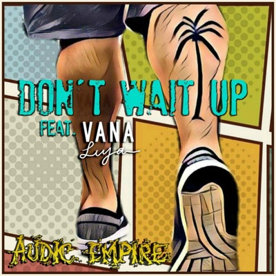 Don't Wait Up (feat. Vana Liya) - Single