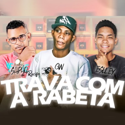 Trava Com a Rabeta (feat. Mc Gw & Eslley Mc) - Single