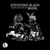 Steyoyoke Black Reconstructed by Whirl - Single