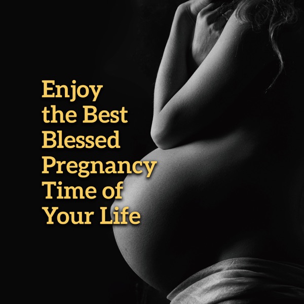 Enjoy the Best Blessed Pregnancy Time of Your Life: Comforting Restful Music for Pregnant Women and the Fetus, Calm Down During Labor & Delivery, Pilates and Yoga for Mother to Be