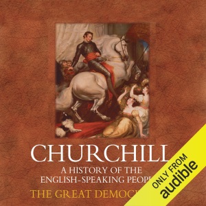 The Great Democracies: A History of the English Speaking Peoples, Volume IV (Unabridged)