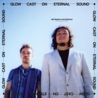 Glow Cast on Eternal Sound - Ari Prado & Avi Buffalo