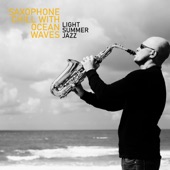 Saxophone Chill with Ocean Waves: Light Summer Jazz - Sax on the Beach, Holiday Vibes, Night Passion, Easy Listening Bossa Nova artwork