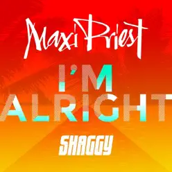 I'm Alright (feat. Shaggy) - Single - Maxi Priest I'm Alright (feat. Shaggy) - Single - Maxi Priest