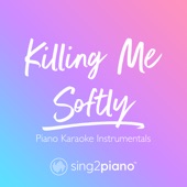 Killing Me Softly (Originally Performed by Roberta Flack, The Fugees) [Piano Karaoke Version] artwork