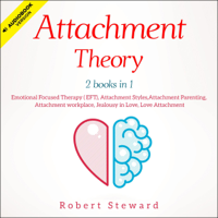 Robert Steward - Attachment Theory: 2 Books in 1: Emotional Focused Therapy (EFT), Attachment Styles, Attachment Parenting, Attachment Workplace, Jealousy in Love, Love Attachment (Unabridged) artwork