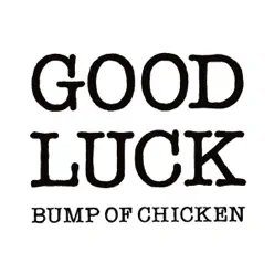 Good Luck - Single - Bump of Chicken Good Luck - Single - Bump of Chicken