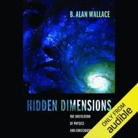 Hidden Dimensions: The Unification of Physics and Consciousness (Unabridged)