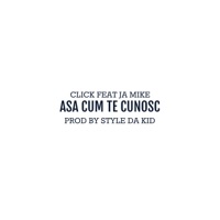 Asa Cum Te Cunosc (feat. Ja Mike) - Single - Click