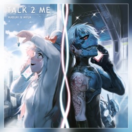 Talk 2 Me Kabuki & MYLK