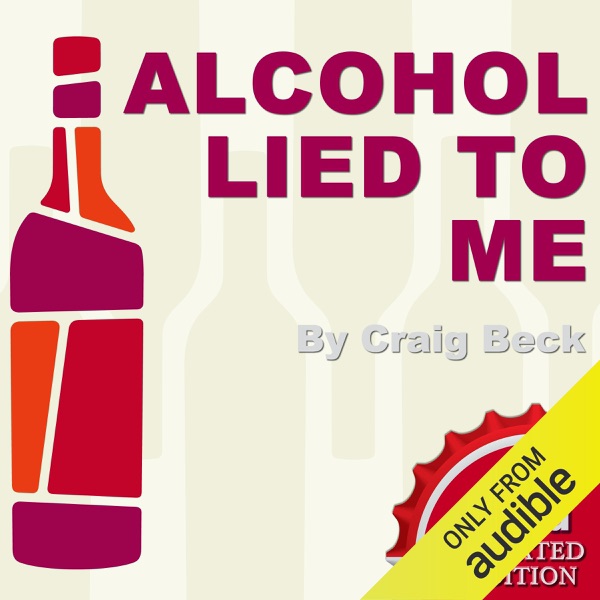 Alcohol Lied to Me - New Edition: The Intelligent Escape from Alcohol Addiction (Unabridged)