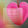 Heart Minded: How to Hold Yourself and Others in Love (Original Recording) - Sarah Blondin