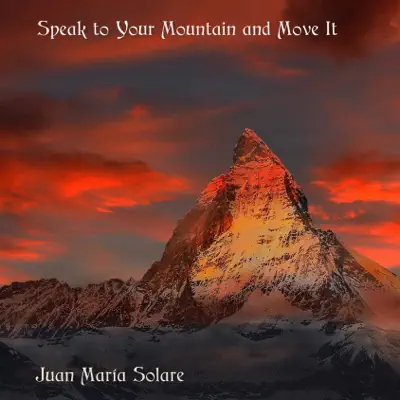 Speak to Your Mountain and Move It - Single - Juan María Solare