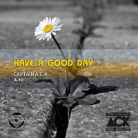 Have a Good Day (feat. Ayo) - Single - A.C.K.