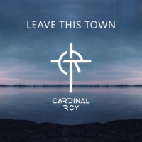 Leave This Town - Single - Cardinal Roy