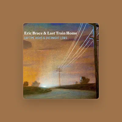 Listen to Eric Brace & Last Train Home, watch music videos, read bio, see tour dates & more!