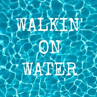 Walkin' on Water