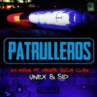 Patrulleros (feat. Mente Sucia Clan, Unex & Sid) - Single - DJ Mushk