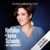 Hinfallen ist keine Schande, nur Liegenbleiben - Muriel Baumeister & Constanze Behrends