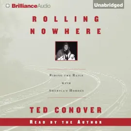 Rolling Nowhere: Riding the Rails with America's Hoboes (Unabridged)
