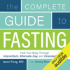 The Complete Guide to Fasting: Heal Your Body Through Intermittent, Alternate-Day, and Extended Fasting (Unabridged) - Jimmy Moore & Dr. Jason Fung
