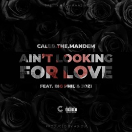 Ain't Looking for Love (feat. Big Phil & Jozi) Caleb.The.Mandem