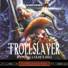 Trollslayer: Gotrek and Felix: Warhammer Chronicles, Book 1 (Unabridged) - William King