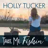 Holly Tucker - Take Me Fishin'