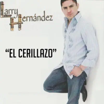 El Cerillazo - Larry Hernandez El Cerillazo - Larry Hernandez