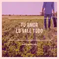 TU AMOR LO VALE TODO