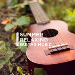 Summer Relaxing Guitar Music: Spa, Relax, Chill, Meditation with Nature in Background