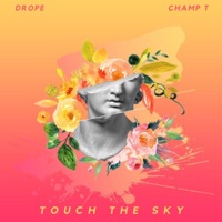 Touch the Sky (feat. Champ T) - Single - Drope