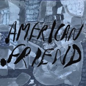 American Friend - His Energy Runs Backwards