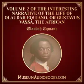 Volume 2 of The Interesting Narrative of the Life of Olaudah Equiano, or Gustavus Vassa, the African (Unabridged)