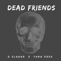 Dead Friends (feat. Yung Dred) - Single - D-Slugga