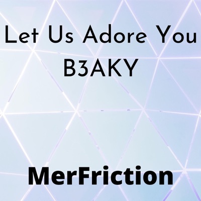 MerFriction - Let Us Adore You B3aky