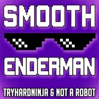 Smooth Enderman - Single - Not a Robot & TryHardNinja