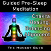 Chakra Healing, Balancing & Alignment: Guided Pre-Sleep Meditation - The Honest Guys