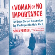 A Woman of No Importance: The Untold Story of the American Spy Who Helped Win World War II (Unabridged) - Sonia Purnell