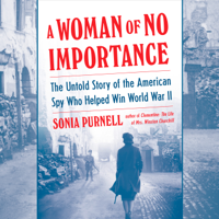 A Woman of No Importance: The Untold Story of the American Spy Who Helped Win World War II (Unabridged) - Sonia Purnell Cover Art