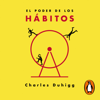 El poder de los hábitos - Charles Duhigg