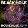 Black Hole House Music 06 - 19, 2019
