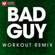 Bad Guy (Extended Workout Remix) - Power Music Workout