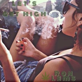 Let's Get High Ron Lems