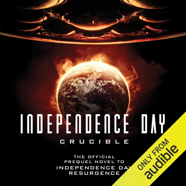 Independence Day: Crucible: The Official Movie Prequel (Unabridged)