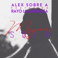 Mejor Sola (feat. Rayo la Amenaza) - Single - Alex Sobre A