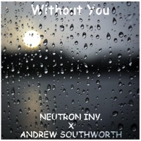 Without You - Single - Neutron Inv. & Andrew Southworth