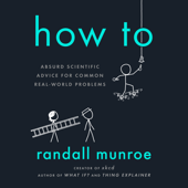 How To: Absurd Scientific Advice for Common Real-World Problems (Unabridged) - Randall Munroe Cover Art