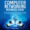 Computer Networking Beginners Guide: Ultimate Guide to Master Communication System Including Cisco and Ccna, Wireless, and Cloud Technology, System...and IP Subnetting (Computer Networking Easy) (Unabridged) - Ramon Base