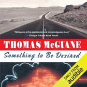 Something to be Desired (Unabridged) - Thomas McGuane